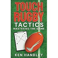 Touch Rugby Tactics: Mastering The Game Touch Rugby Tactics: Mastering The Game Paperback Kindle