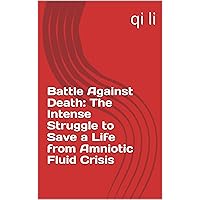 Battle Against Death: The Intense Struggle to Save a Life from Amniotic Fluid Crisis (In the Midst of Rescue: Countdown to Saving Lives Book 22) Battle Against Death: The Intense Struggle to Save a Life from Amniotic Fluid Crisis (In the Midst of Rescue: Countdown to Saving Lives Book 22) Kindle Paperback
