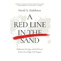 A Red Line in the Sand: Diplomacy, Strategy, and the History of Wars That Might Still Happen A Red Line in the Sand: Diplomacy, Strategy, and the History of Wars That Might Still Happen Hardcover Kindle