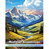 Montañas Asombrosas Libro de Colorear: Página Para Colorear De Montañas Asombrosas, Escapes Majestuosos Para Colorear Inspirados (Spanish Edition)