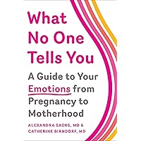 What No One Tells You: A Guide to Your Emotions from Pregnancy to Motherhood What No One Tells You: A Guide to Your Emotions from Pregnancy to Motherhood Paperback Audible Audiobook Kindle Audio CD