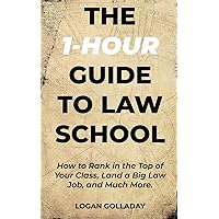 The 1-Hour Guide to Law School: How to Rank in the Top of Your Class, Land a Big Law Job, and Much More The 1-Hour Guide to Law School: How to Rank in the Top of Your Class, Land a Big Law Job, and Much More Paperback Kindle