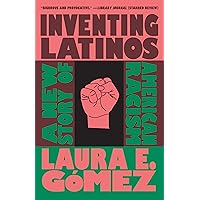 Inventing Latinos: A New Story of American Racism Inventing Latinos: A New Story of American Racism Paperback Kindle Audible Audiobook Hardcover Audio CD