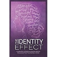 The Identity Effect: A Collection of Stories by Women Who've Discovered Their True Identity in Christ The Identity Effect: A Collection of Stories by Women Who've Discovered Their True Identity in Christ Paperback