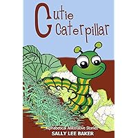 Cutie Caterpillar: A fun read aloud illustrated tongue twisting tale brought to you by the letter 