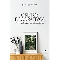Objetos Decorativos: Decorando com Memórias Afetivas (Portuguese Edition) Objetos Decorativos: Decorando com Memórias Afetivas (Portuguese Edition) Kindle