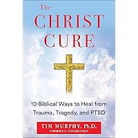 The Christ Cure: 10 Biblical Ways to Heal from Trauma, Tragedy, and PTSD The Christ Cure: 10 Biblical Ways to Heal from Trauma, Tragedy, and PTSD Hardcover Audible Audiobook Kindle