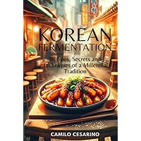 Korean Fermentation: Recipes, Secrets and Techniques of a Millennial Tradition (Raw and Unfiltered) Korean Fermentation: Recipes, Secrets and Techniques of a Millennial Tradition (Raw and Unfiltered) Kindle Hardcover Paperback