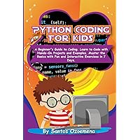 Python Coding for Kids: A Beginner’s Guide to Coding. Learn to Code with Hands-On Projects and Examples. Master the Basics With Fun and Interactive Exercises in 7 Days Python Coding for Kids: A Beginner’s Guide to Coding. Learn to Code with Hands-On Projects and Examples. Master the Basics With Fun and Interactive Exercises in 7 Days Paperback Audible Audiobook Kindle Hardcover