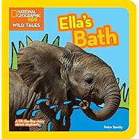 National Geographic Kids Wild Tales: Ella's Bath: A lift-the-flap story about elephants National Geographic Kids Wild Tales: Ella's Bath: A lift-the-flap story about elephants Board book