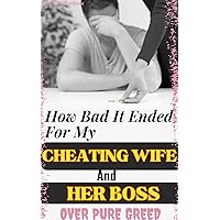 How Bad It Ended For My Cheating Wife And Her Boss Over Pure Greed: ( Treachery affair heartbreak & deception, infidelity taboo, adult erotica anthology, ... trope, divorce ) (Revenge Is Sweet Series) How Bad It Ended For My Cheating Wife And Her Boss Over Pure Greed: ( Treachery affair heartbreak & deception, infidelity taboo, adult erotica anthology, ... trope, divorce ) (Revenge Is Sweet Series) Kindle