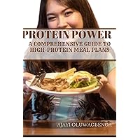 PROTEIN POWER: A COMPREHENSIVE GUIDE TO HIGH-PROTEIN MEAL PLANS: Fuel Your Body, Build Muscle, Manage Weight, and Boost Health with Delicious Recipes and Science-Backed Benefits PROTEIN POWER: A COMPREHENSIVE GUIDE TO HIGH-PROTEIN MEAL PLANS: Fuel Your Body, Build Muscle, Manage Weight, and Boost Health with Delicious Recipes and Science-Backed Benefits Kindle Paperback
