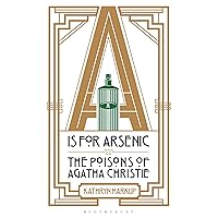 A is for Arsenic: The Poisons of Agatha Christie A is for Arsenic: The Poisons of Agatha Christie Paperback Kindle Audible Audiobook Hardcover