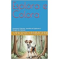 Esplora e Colora: Avventure Colorate, storielle da Esplorare e Disegni da Colorare (Italian Edition) Esplora e Colora: Avventure Colorate, storielle da Esplorare e Disegni da Colorare (Italian Edition) Kindle Hardcover Paperback