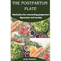 The Postpartum Plate: Meal plans for overcoming postpartum depression and anxiety