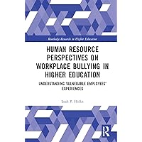 Human Resource Perspectives on Workplace Bullying in Higher Education: Understanding Vulnerable Employees' Experiences (Routledge Research in Higher Education) Human Resource Perspectives on Workplace Bullying in Higher Education: Understanding Vulnerable Employees' Experiences (Routledge Research in Higher Education) Kindle Hardcover Paperback