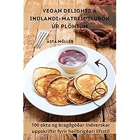 Vegan Delights á Indlandi: Matreiðslubók úr plöntum (Icelandic Edition)