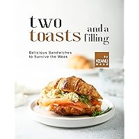 Two Toasts and a Filling: Delicious Sandwiches to Survive the Week Two Toasts and a Filling: Delicious Sandwiches to Survive the Week Kindle Paperback