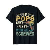 Mens If Pops can't fix it we're all screwed Father day T-Shirt