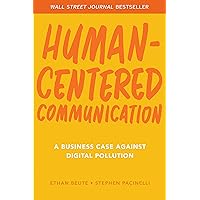 Human-Centered Communication: A Business Case Against Digital Pollution Human-Centered Communication: A Business Case Against Digital Pollution Hardcover Kindle