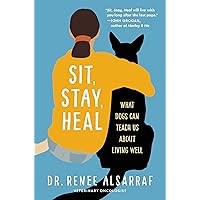 Sit, Stay, Heal: What Dogs Can Teach Us About Living Well Sit, Stay, Heal: What Dogs Can Teach Us About Living Well Hardcover Audible Audiobook Kindle Audio CD