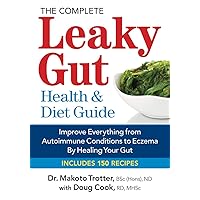 The Complete Leaky Gut Health and Diet Guide: Improve Everything from Autoimmune Conditions to Eczema by Healing Your Gut The Complete Leaky Gut Health and Diet Guide: Improve Everything from Autoimmune Conditions to Eczema by Healing Your Gut Paperback