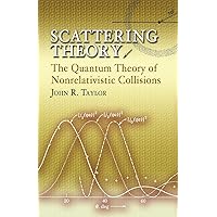 Scattering Theory: The Quantum Theory of Nonrelativistic Collisions (Dover Books on Engineering) Scattering Theory: The Quantum Theory of Nonrelativistic Collisions (Dover Books on Engineering) Paperback Kindle