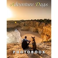 Adventure Dogs Photography Book: Photo Album Collection With 40 Awesome Dog Images Inside | Gifts For Relaxation And Decoration