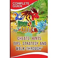 Dragon City Complete Guide: Cheats, Hints, Tips, Strategy and Walk-Through Dragon City Complete Guide: Cheats, Hints, Tips, Strategy and Walk-Through Paperback Kindle