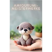 Wie man Amigurumi-Meisterwerke herstellt (German Edition)