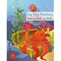 Deep Ocean Adventures Coloring Book For Kids Age 5 to 8: Ocean Adventures, Underwater world, marine life illustrations, oceanic exploration, ... and educational experience for young minds