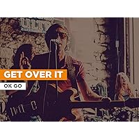 Get Over It in the Style of OK Go