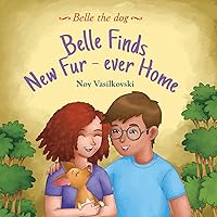 Belle Finds Her Fur-Ever Home (Belle the Dog Book 1)