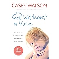 The Girl Without a Voice: The true story of a terrified child whose silence spoke volumes (Casey's Teaching Memoirs) The Girl Without a Voice: The true story of a terrified child whose silence spoke volumes (Casey's Teaching Memoirs) Paperback Kindle