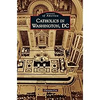 Catholics in Washington D.C. Catholics in Washington D.C. Hardcover Paperback