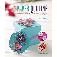Paper Quilling: All the skills you need to make 20 beautiful projects Paper Quilling: All the skills you need to make 20 beautiful projects Paperback