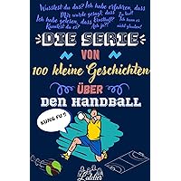 Die serie von 100 kleine Geschichten über den HANDBALL (German Edition) Die serie von 100 kleine Geschichten über den HANDBALL (German Edition) Kindle Paperback