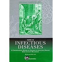 Dates in Infectious Disease: A Chronological Record of Progress in Infectious Diseases over the Last Millennium (Landmarks in Medicine Series) Dates in Infectious Disease: A Chronological Record of Progress in Infectious Diseases over the Last Millennium (Landmarks in Medicine Series) Hardcover