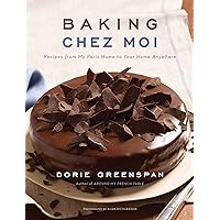 Baking Chez Moi: Recipes from My Paris Home to Your Home Anywhere Baking Chez Moi: Recipes from My Paris Home to Your Home Anywhere Hardcover Kindle