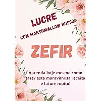 Lucrando com marshmallow Zefir: Aprenda hoje mesmo esta maravilhosa receita e fature muito ! (Portuguese Edition)