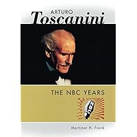 Arturo Toscanini: The NBC Years (Amadeus) Arturo Toscanini: The NBC Years (Amadeus) Hardcover