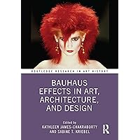 Bauhaus Effects in Art, Architecture, and Design (Routledge Research in Art History) Bauhaus Effects in Art, Architecture, and Design (Routledge Research in Art History) Kindle Hardcover Paperback