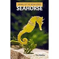 Animals of the Ocean - Seahorse (Animals of the Ocean Series for Kids) Animals of the Ocean - Seahorse (Animals of the Ocean Series for Kids) Paperback Kindle