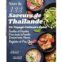 122 Saveurs de Thaïlande: Un Voyage Culinaire Épicé Recettes Faciles et Variées Pour toute la Famille Durant toute l’Année Rapides et Pas Chers (French Edition)