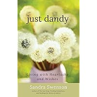 Just Dandy: Living with Heartache and Wishes Just Dandy: Living with Heartache and Wishes Paperback Kindle