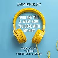 Who Are You & What Have You Done with My Kid?: Connect with Your Tween While They Are Still Listening Who Are You & What Have You Done with My Kid?: Connect with Your Tween While They Are Still Listening Audible Audiobook Paperback Kindle Hardcover
