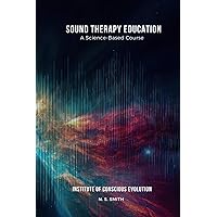Sound Therapy Education: A Science-Based Course Sound Therapy Education: A Science-Based Course Paperback Kindle