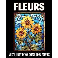 Fleurs Vitrail Livre de Coloriage pour Adultes: 60 Dessins Faciles et Relaxants pour le Soulagement du Stress (French Edition)