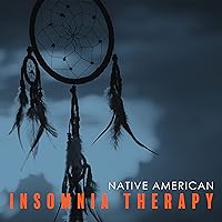 Native American Insomnia Therapy: Indian Calm Sleep Music Native American Insomnia Therapy: Indian Calm Sleep Music MP3 Music