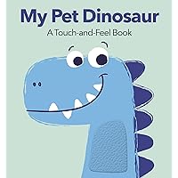 My Pet Dinosaur: A Touch-and-Feel Book